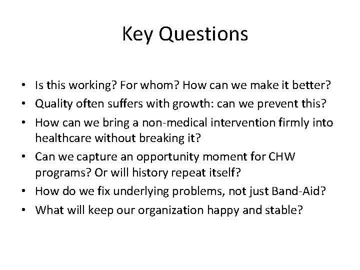 Key Questions • Is this working? For whom? How can we make it better?