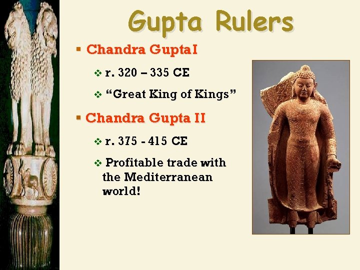 Gupta Rulers § Chandra Gupta I v r. 320 – 335 CE v “Great