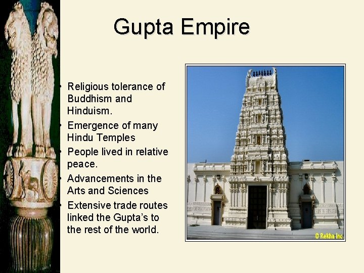 Gupta Empire • Religious tolerance of Buddhism and Hinduism. • Emergence of many Hindu