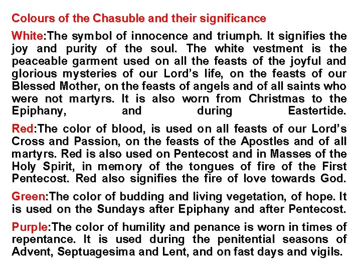 Colours of the Chasuble and their significance White: The symbol of innocence and triumph.