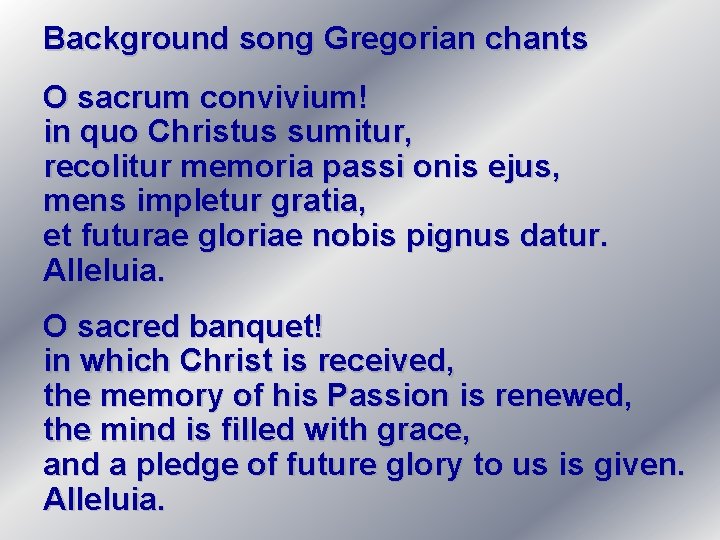 Background song Gregorian chants O sacrum convivium! in quo Christus sumitur, recolitur memoria passi
