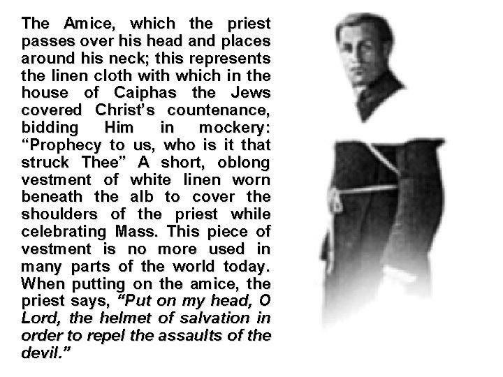 The Amice, which the priest passes over his head and places around his neck;