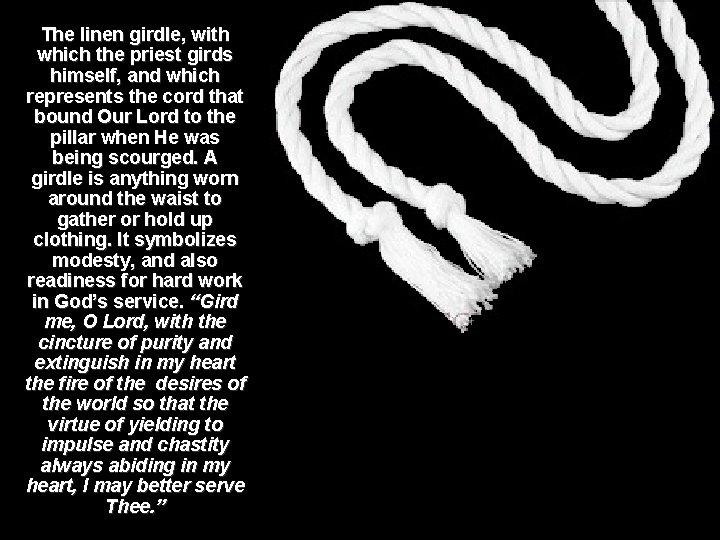 The linen girdle, with which the priest girds himself, and which represents the cord