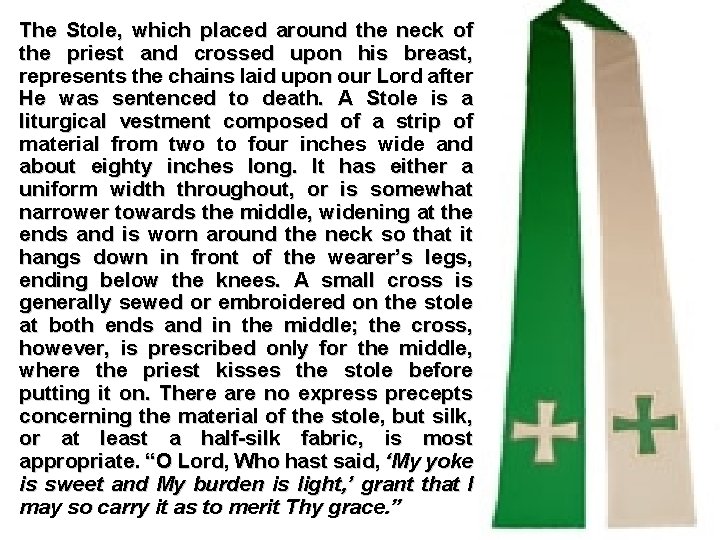 The Stole, which placed around the neck of the priest and crossed upon his