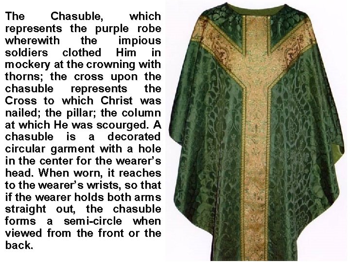 The Chasuble, which represents the purple robe wherewith the impious soldiers clothed Him in