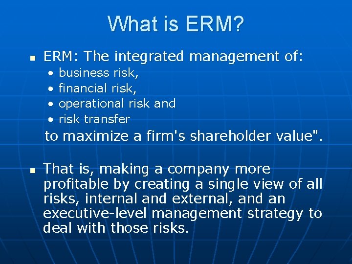 What is ERM? n ERM: The integrated management of: • • business risk, financial What is ERM? n ERM: The integrated management of: • • business risk, financial