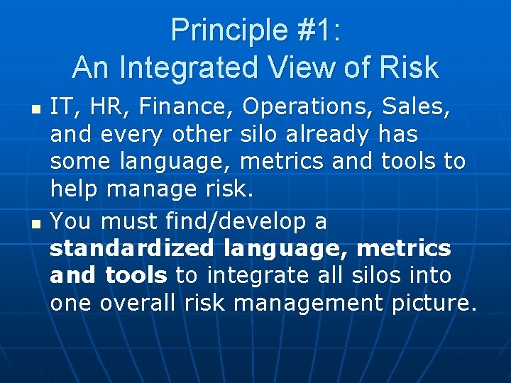 Principle #1: An Integrated View of Risk n n IT, HR, Finance, Operations, Sales, Principle #1: An Integrated View of Risk n n IT, HR, Finance, Operations, Sales,