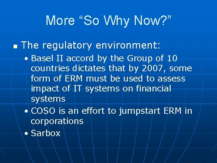 More “So Why Now? ” n The regulatory environment: • Basel II accord by