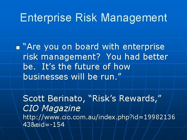 Enterprise Risk Management n “Are you on board with enterprise risk management? You had