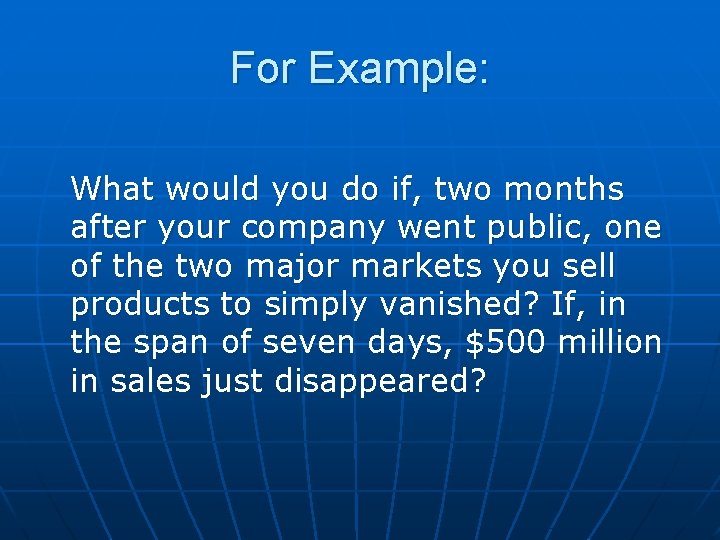 For Example: What would you do if, two months after your company went public, For Example: What would you do if, two months after your company went public,