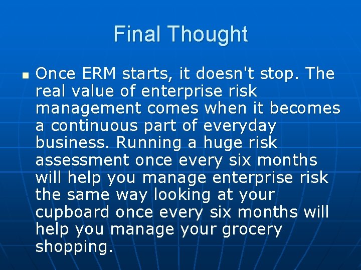 Final Thought n Once ERM starts, it doesn't stop. The real value of enterprise