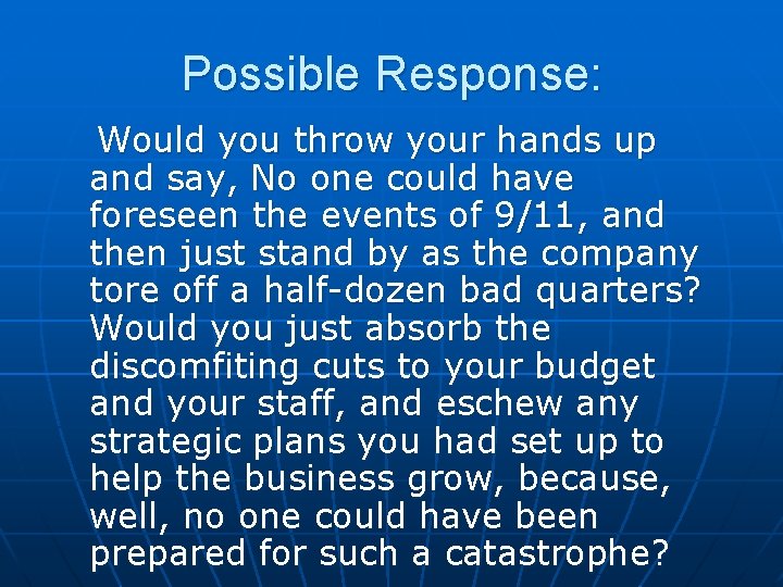 Possible Response: Would you throw your hands up and say, No one could have