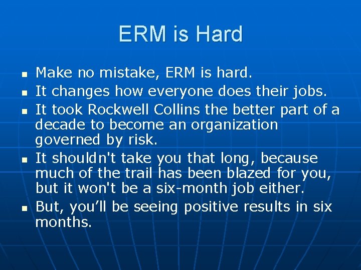 ERM is Hard n n n Make no mistake, ERM is hard. It changes