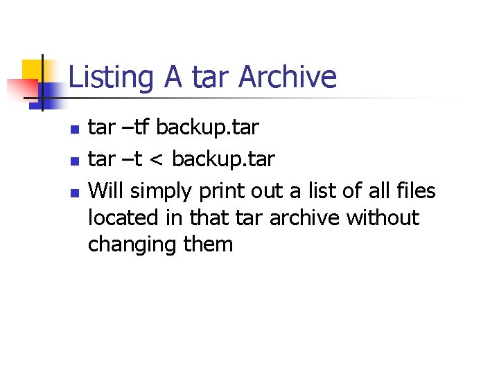 Listing A tar Archive n n n tar –tf backup. tar –t < backup.