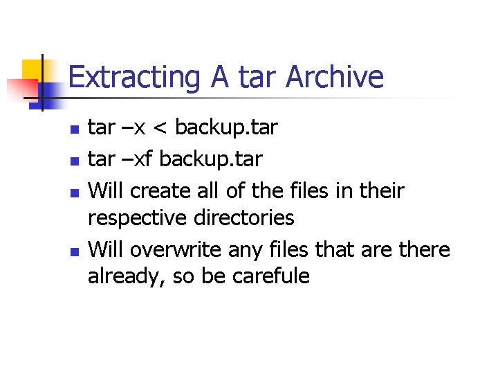 Extracting A tar Archive n n tar –x < backup. tar –xf backup. tar