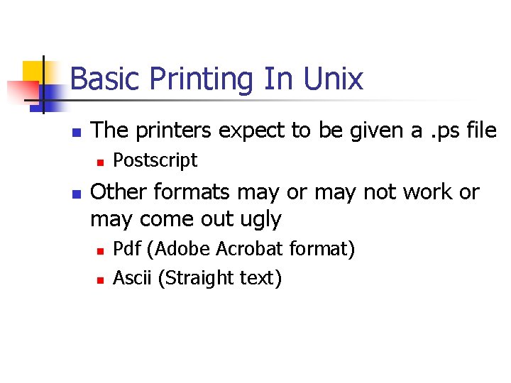 Basic Printing In Unix n The printers expect to be given a. ps file