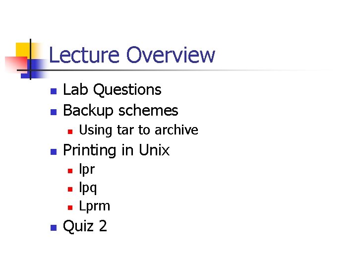 Lecture Overview n n Lab Questions Backup schemes n n Printing in Unix n