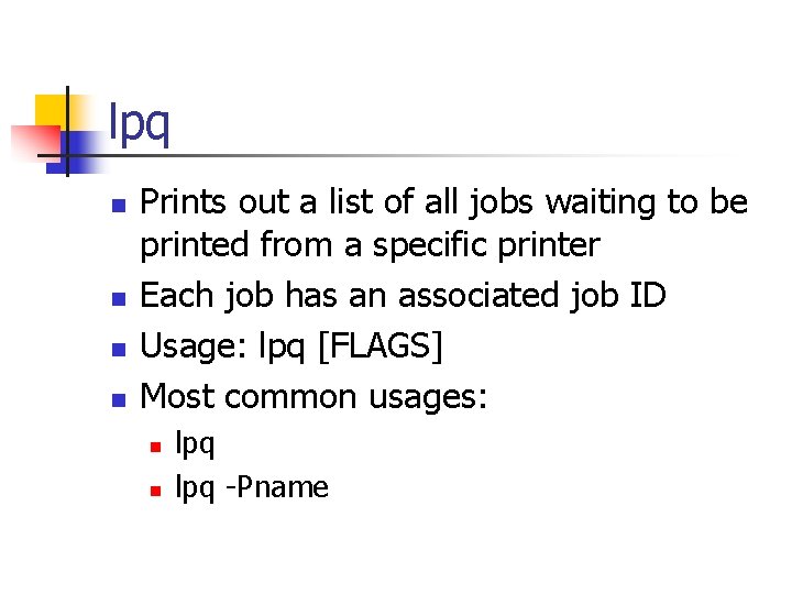 lpq n n Prints out a list of all jobs waiting to be printed