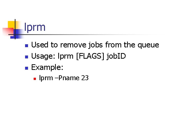 lprm n n n Used to remove jobs from the queue Usage: lprm [FLAGS]