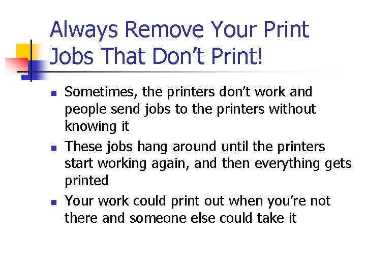 Always Remove Your Print Jobs That Don’t Print! n n n Sometimes, the printers