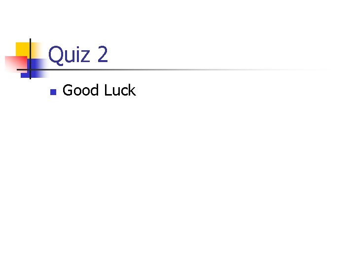 Quiz 2 n Good Luck 