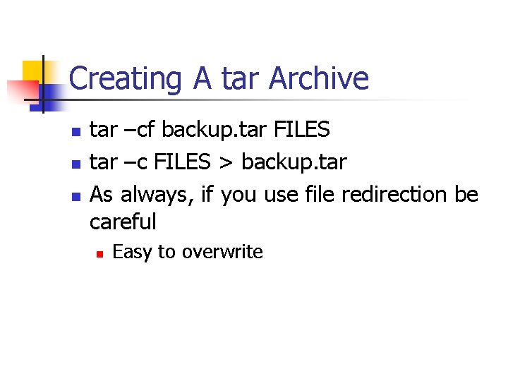 Creating A tar Archive n n n tar –cf backup. tar FILES tar –c