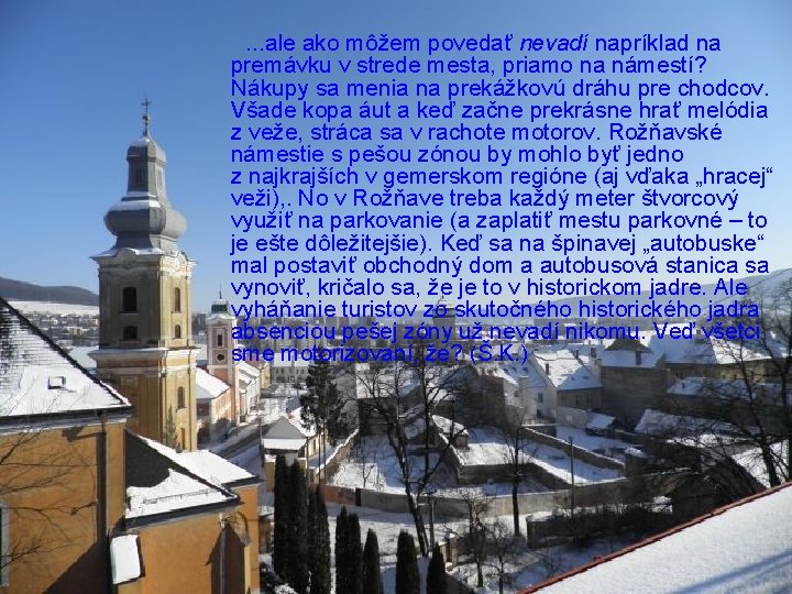 . . . ale ako môžem povedať nevadí napríklad na premávku v strede mesta,