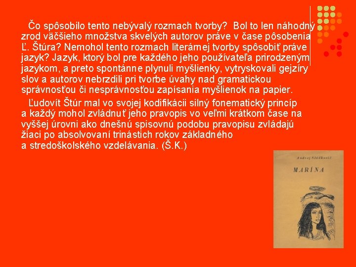 Čo spôsobilo tento nebývalý rozmach tvorby? Bol to len náhodný zrod väčšieho množstva skvelých