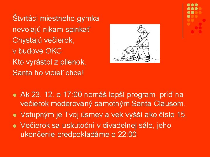 Štvrtáci miestneho gymka nevolajú nikam spinkať Chystajú večierok, v budove OKC Kto vyrástol z