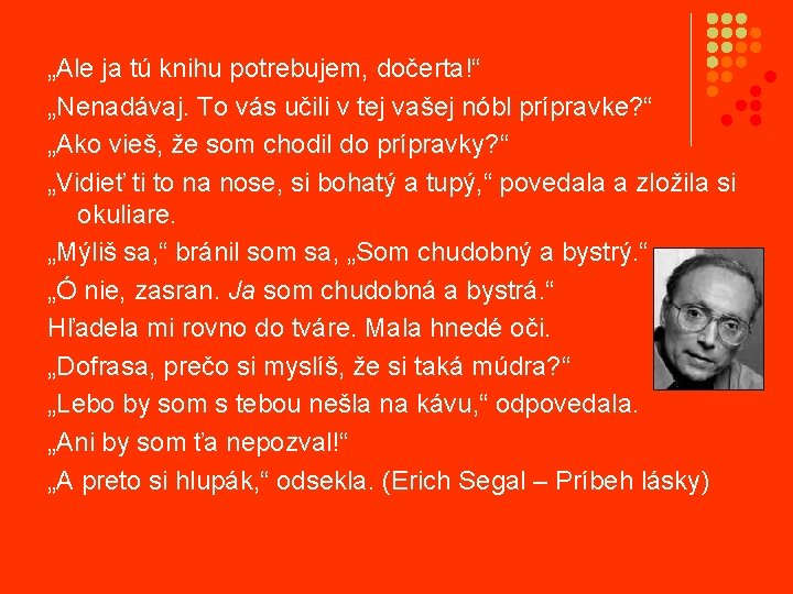 „Ale ja tú knihu potrebujem, dočerta!“ „Nenadávaj. To vás učili v tej vašej nóbl