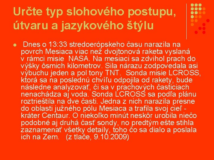 Určte typ slohového postupu, útvaru a jazykového štýlu l Dnes o 13: 33 stredoerópskeho