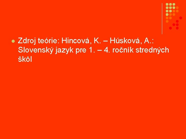 l Zdroj teórie: Hincová, K. – Húsková, A. : Slovenský jazyk pre 1. –