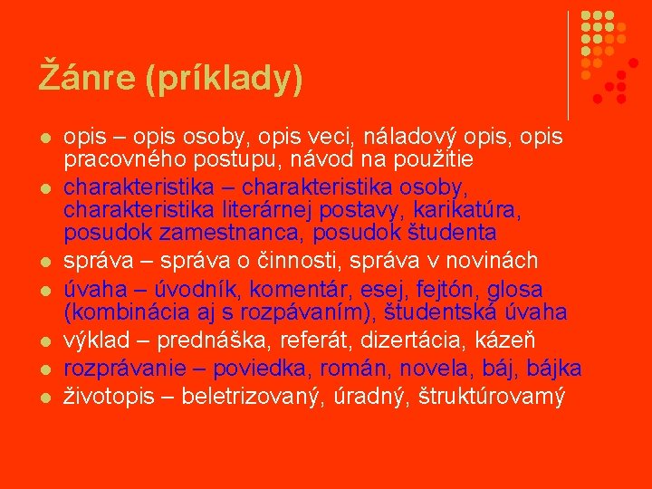 Žánre (príklady) l l l l opis – opis osoby, opis veci, náladový opis,