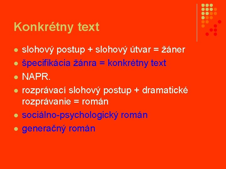 Konkrétny text l l l slohový postup + slohový útvar = žáner špecifikácia žánra