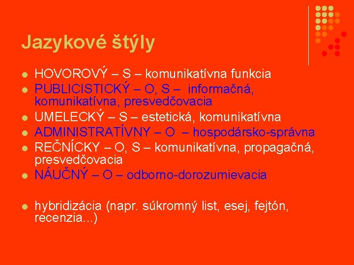 Jazykové štýly l l l l HOVOROVÝ – S – komunikatívna funkcia PUBLICISTICKÝ –