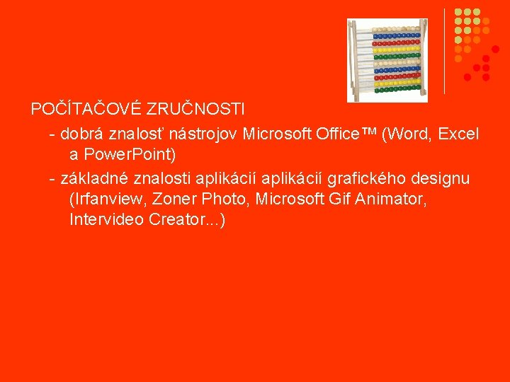 POČÍTAČOVÉ ZRUČNOSTI - dobrá znalosť nástrojov Microsoft Office™ (Word, Excel a Power. Point) -