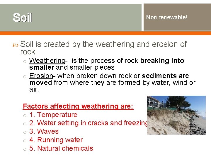 Soil Non renewable! Soil is created by the weathering and erosion of rock o