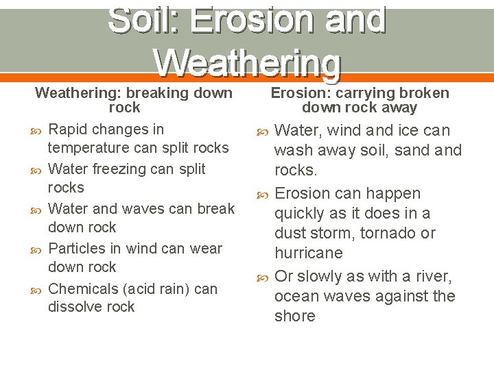 Soil: Erosion and Weathering: breaking down rock Rapid changes in temperature can split rocks