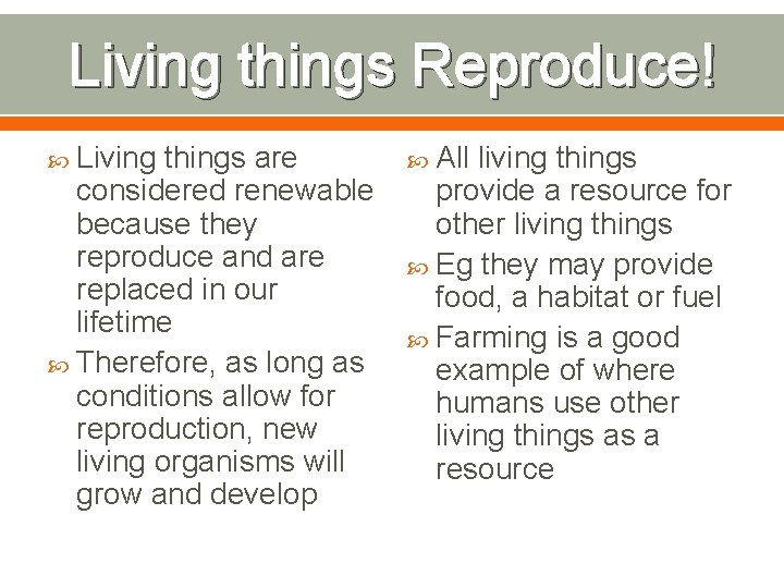 Living things Reproduce! Living things are considered renewable because they reproduce and are replaced