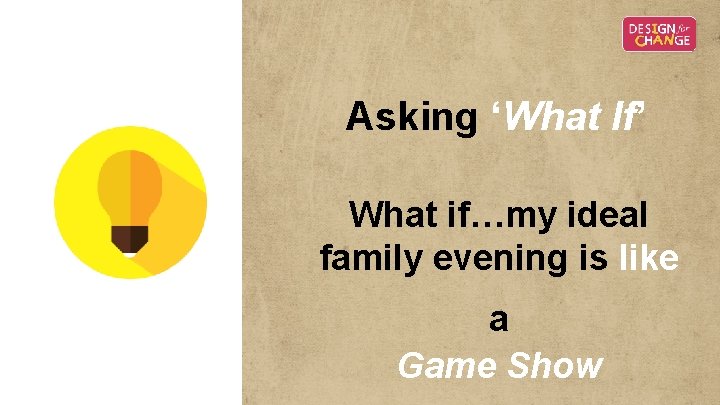 Asking ‘What If’ What if…my ideal family evening is like a Game Show Asking ‘What If’ What if…my ideal family evening is like a Game Show