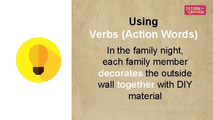 Using Verbs (Action Words) In the family night, each family member decorates the outside Using Verbs (Action Words) In the family night, each family member decorates the outside