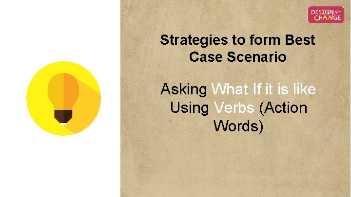 Strategies to form Best Case Scenario Asking What If it is like Using Verbs Strategies to form Best Case Scenario Asking What If it is like Using Verbs