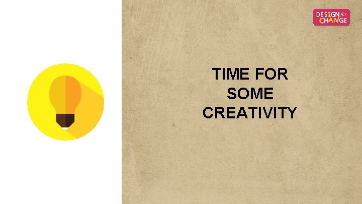 TIME FOR SOME CREATIVITY TIME FOR SOME CREATIVITY