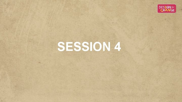 SESSION 4 SESSION 4