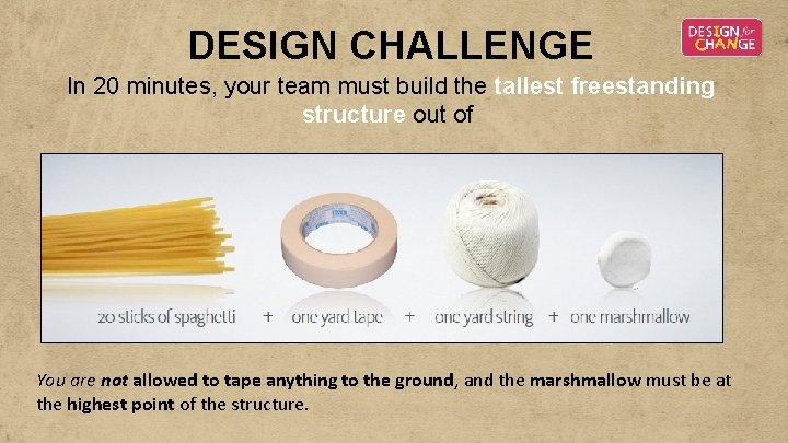 DESIGN CHALLENGE In 20 minutes, your team must build the tallest freestanding structure out DESIGN CHALLENGE In 20 minutes, your team must build the tallest freestanding structure out