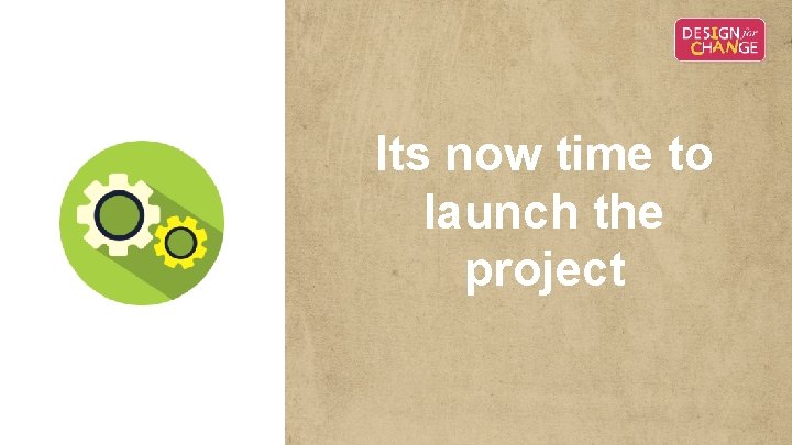 Its now time to launch the project DO Its now time to launch the project DO