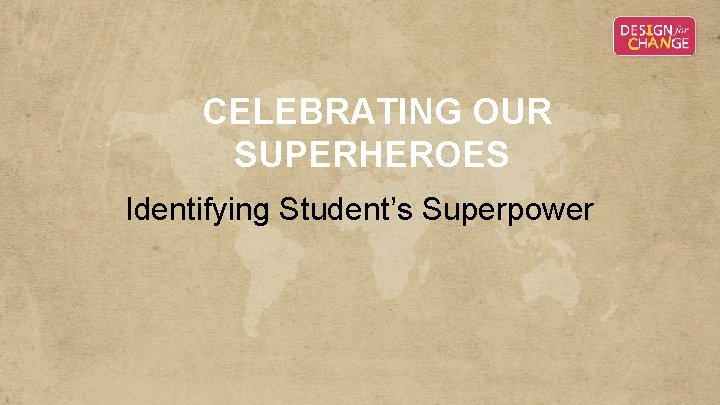 CELEBRATING OUR SUPERHEROES Identifying Student’s Superpower CELEBRATING OUR SUPERHEROES Identifying Student’s Superpower