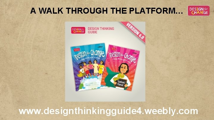 A WALK THROUGH THE PLATFORM… www. designthinkingguide 4. weebly. com A WALK THROUGH THE PLATFORM… www. designthinkingguide 4. weebly. com