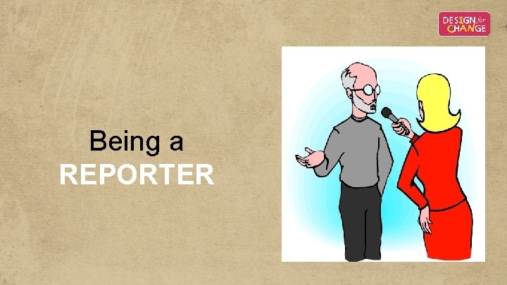 Being a REPORTER Being a REPORTER