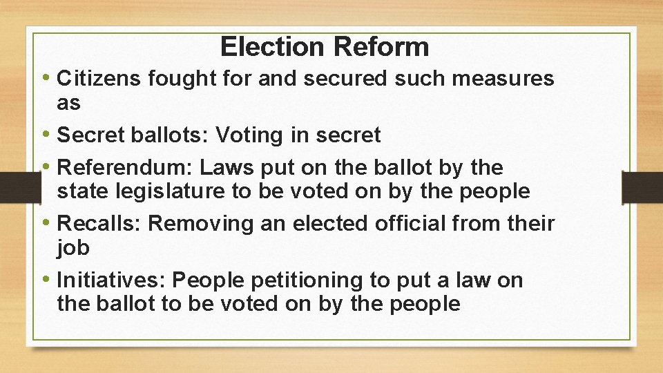 Election Reform • Citizens fought for and secured such measures • • as Secret